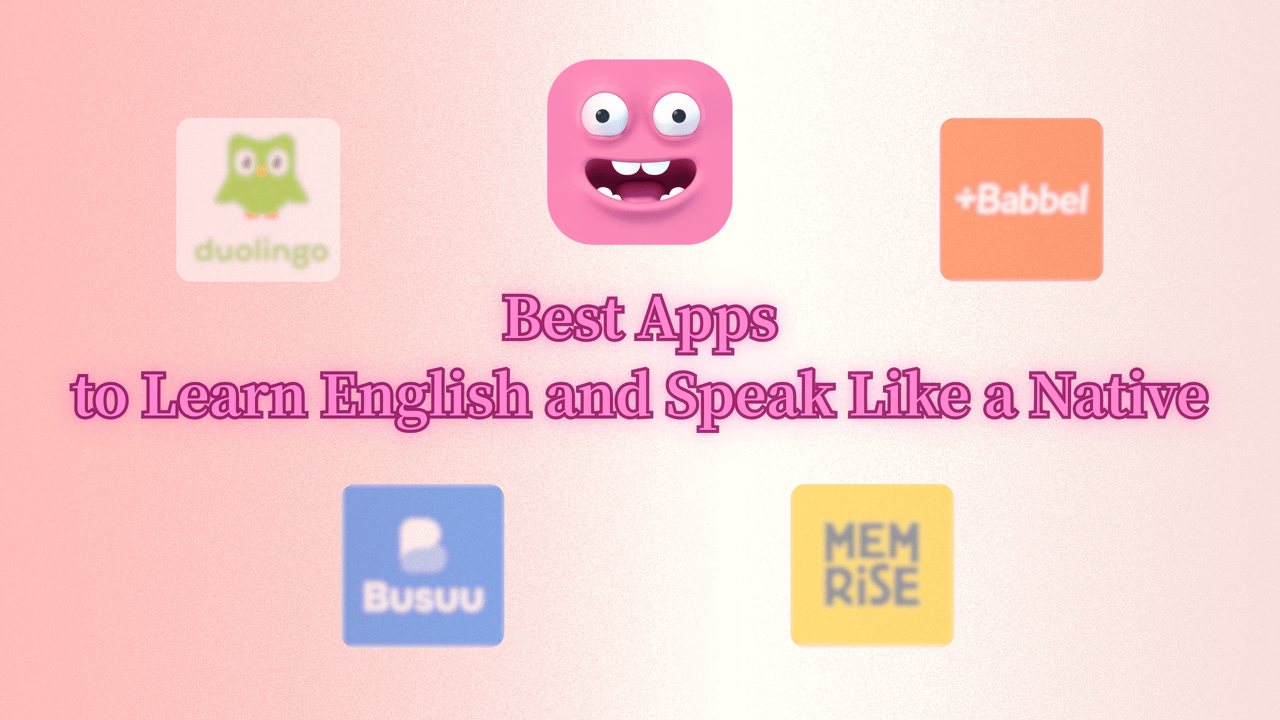 Top 5 English Learning Apps to Speak Like a Native Speaker